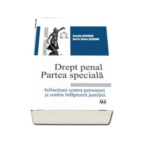 Drept penal. Partea speciala. Infractiuni contra persoanei si contra infaptuirii justitiei