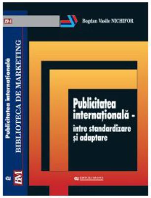 Publicitatea internationala-intre standardizare si adaptare - Bogdan Vasile Nichifor