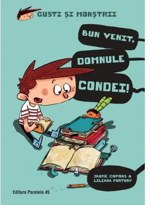 Gusti si monstrii. Volumul 1. Bun venit, domnule Condei! - Jaume Copons