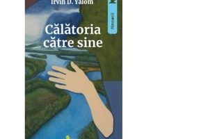 Calatoria catre sine. Memoriile unui psihiatru - Irvin D. Yalom