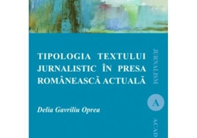 Tipologia textului jurnalistic in presa romaneasca actuala - Delia Oprea Gavriliu