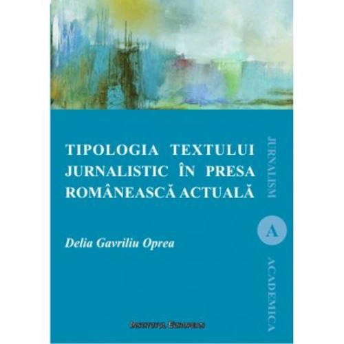 Tipologia textului jurnalistic in presa romaneasca actuala - Delia Oprea Gavriliu