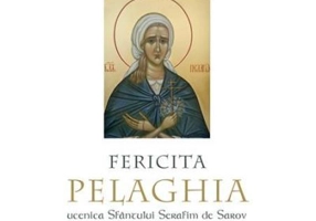 Fericita Pelaghia, ucenica Sfantului Serafim de Sarov. Viata unei sfinte nebune pentru Hristos