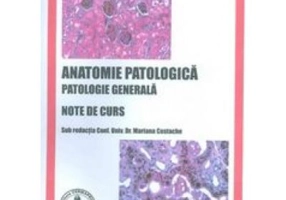 Anatomie patologica. Patologie generala. Note de curs - Mariana Costache