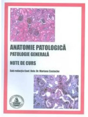Anatomie patologica. Patologie generala. Note de curs - Mariana Costache