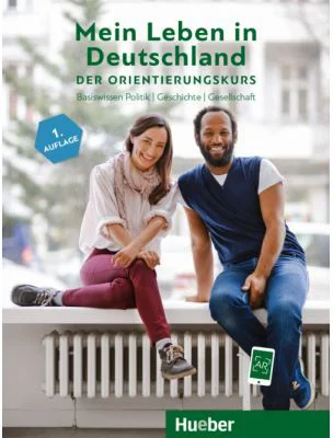 Mein Leben in Deutschland der Orientierungskurs Kursbuch Basiswissen Politik, Geschichte, Gesellschaft A2-B1