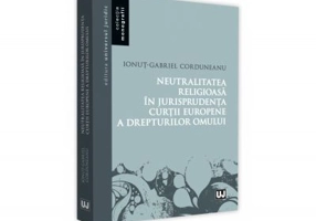 Neutralitatea religioasa in jurisprudenta Curtii Europene a Drepturilor Omului - Ionut-Gabriel Corduneanu