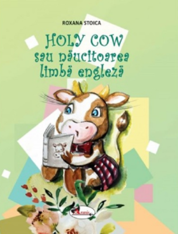 Holy Cow sau naucitoarea limba engleza - Roxana Stoica