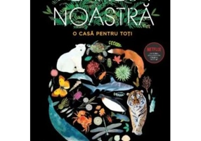 Planeta noastra. O casa pentru toti
