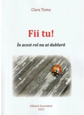 Fii tu! In acest rol nu ai dublura - Clara Toma