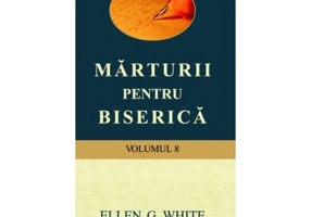 Marturii pentru biserica, volumul 8 - Ellen G. White
