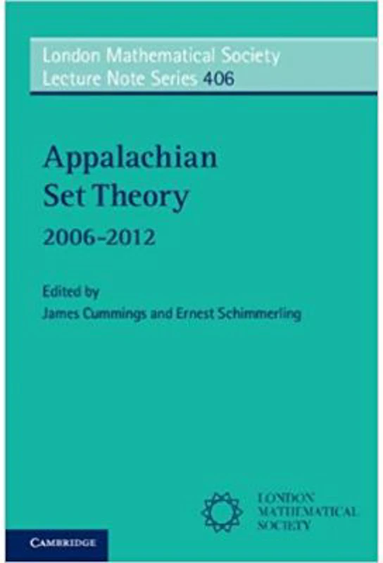 Appalachian Set Theory: 2006–2012 - James Cummings, Ernest Schimmerling