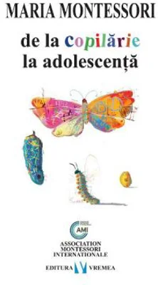 De la copilarie la adolescenta - Maria Montessori