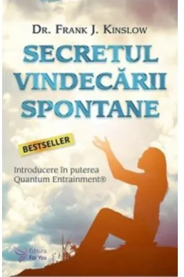 Secretul vindecarii spontane - Frank J. Kinslow