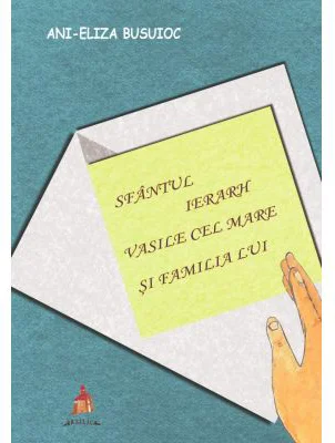Sfantul Ierarh Vasile cel Mare si familia lui - Ani-Eliza Busuioc