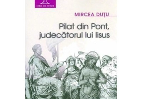 Pilat din Pont, judecatorul lui Iisus - Mircea Dutu