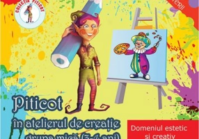 Piticot in atelierul de creatie 3-4 ani Domeniul estetic si creativ - Adina Grigore