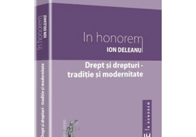 Drept si drepturi. Traditie si modernitate. In honorem Ion Deleanu