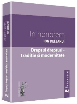 Drept si drepturi. Traditie si modernitate. In honorem Ion Deleanu