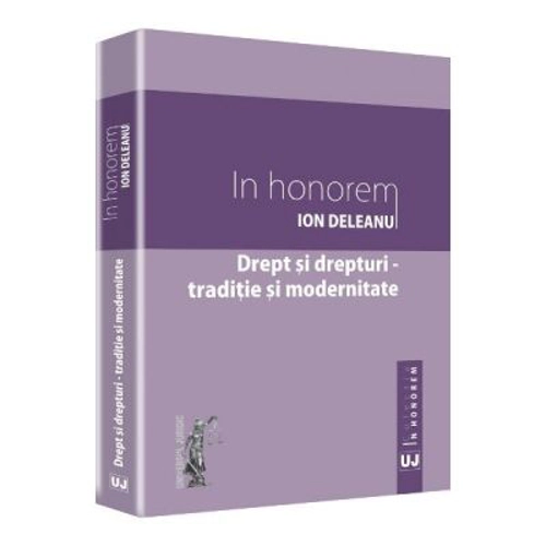 Drept si drepturi. Traditie si modernitate. In honorem Ion Deleanu