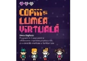 Copiii si lumea virtuala. Dieta Digitala - Brad Marshall