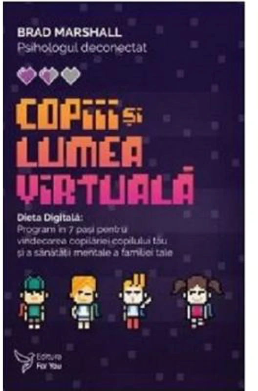 Copiii si lumea virtuala. Dieta Digitala - Brad Marshall