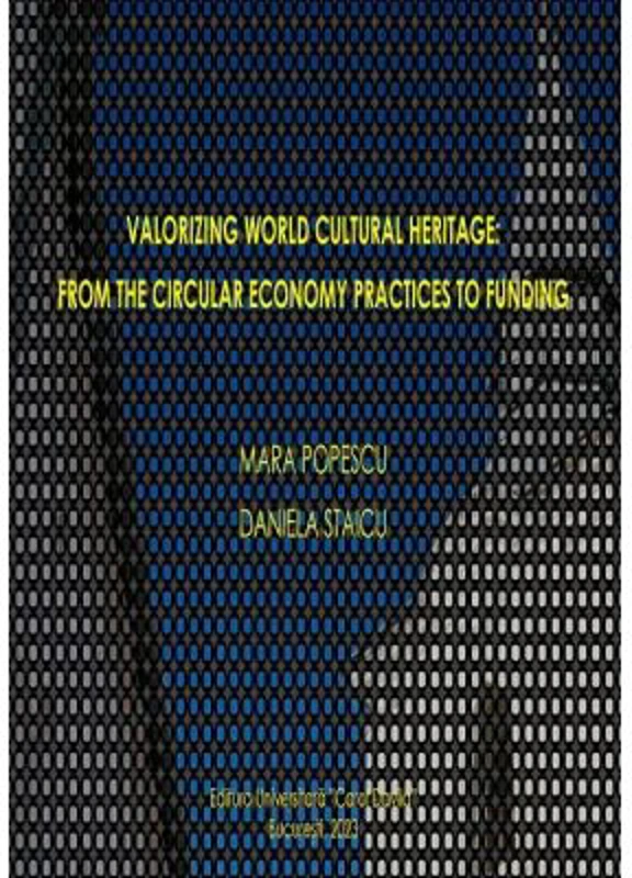 Valorizing world culture heritage, from the circular economy practices to funding - Mara Popescu