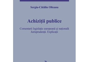 Achizitii publice. Comentarii legislatie europeana si nationala. Jurisprudenta. Explicatii - Sergiu-Catalin Olteanu