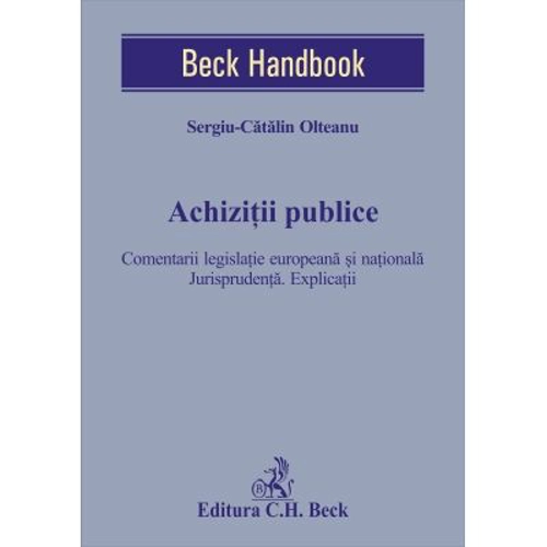 Achizitii publice. Comentarii legislatie europeana si nationala. Jurisprudenta. Explicatii - Sergiu-Catalin Olteanu