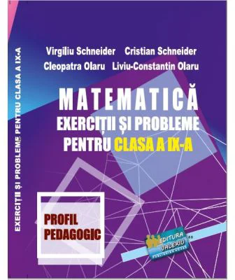 Matematica. Exercitii si probleme pentru clasa a 9-a profil Pedagogic - Virgiliu Schneider
