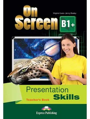 Curs limba engleza On Screen B1+ Presentation skills Manualul profesorului - Virginia Evans, Jenny Dooley