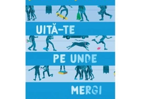 Uita-te pe unde mergi