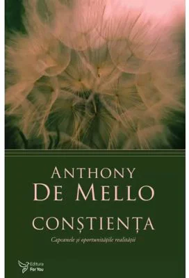 Constienta. Capcanele si sansele realitatii - Anthony De Mello