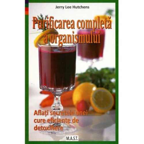 Purificarea completa a organismului. Aflati secretele unei cure eficiente de detoxifiere