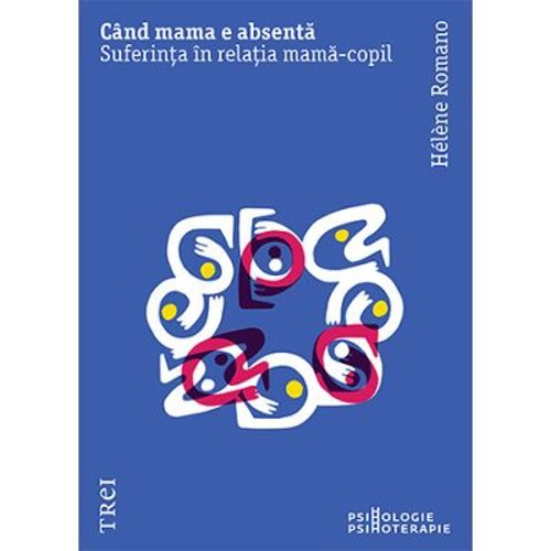 Cand mama e absenta. Suferinta in relatia mama-copil - Helene Romano
