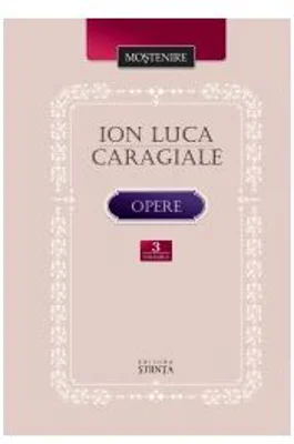 Opere. Volumul 3 - Ion Luca Caragiale