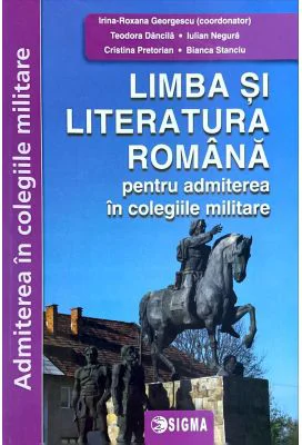 Limba si literatura romana pentru admiterea in colegiile militare - Irina-Roxana Georgescu