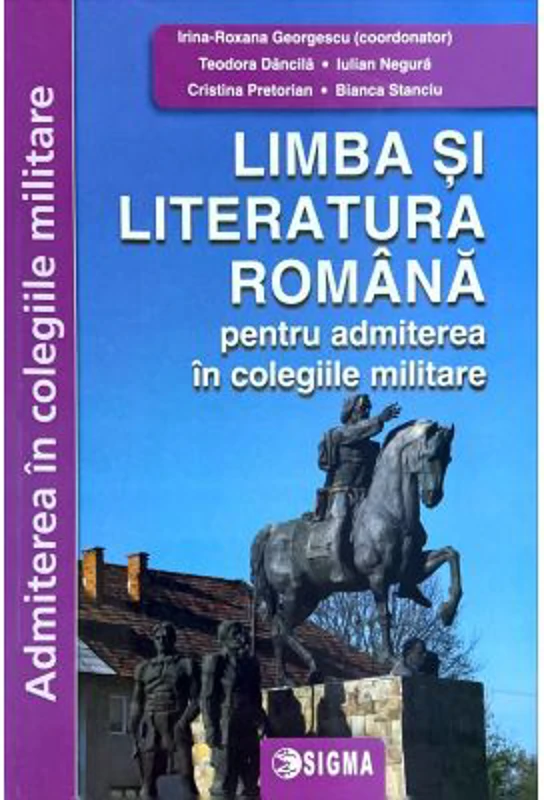 Limba si literatura romana pentru admiterea in colegiile militare - Irina-Roxana Georgescu