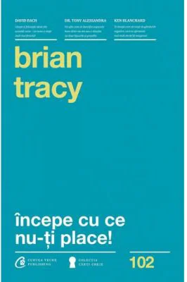 Incepe cu ce nu-ti place. Editia a 3-a - Brian Tracy