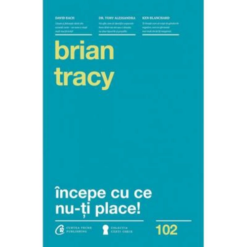 Incepe cu ce nu-ti place. Editia a 3-a - Brian Tracy