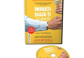 Audiobook. Imbratiseaza-ti clientii. Metoda dovedita de a-ti personaliza vanzarile si a obtine rezultate uimitoare - Jack Mitchell