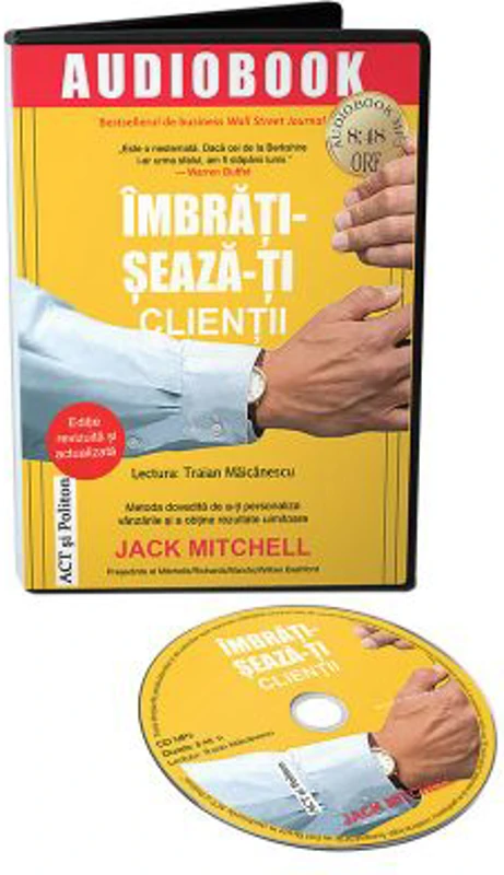 Audiobook. Imbratiseaza-ti clientii. Metoda dovedita de a-ti personaliza vanzarile si a obtine rezultate uimitoare - Jack Mitchell
