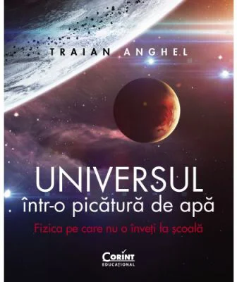 Universul intr-o picatura de apa - Traian Anghel
