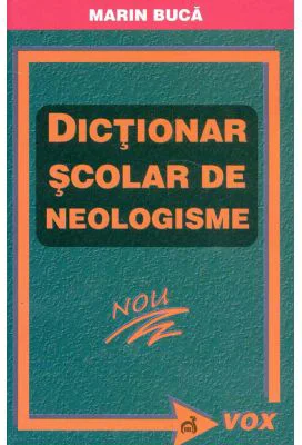 Dictionar scolar de neologisme - Marin Buca