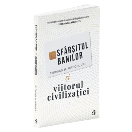 Sfarsitul banilor si viitorul civilizatiei - Thomas H. Greco Jr.