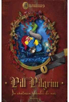 Pill Pilgrim. In cautarea ghindei de aur Volumul 1