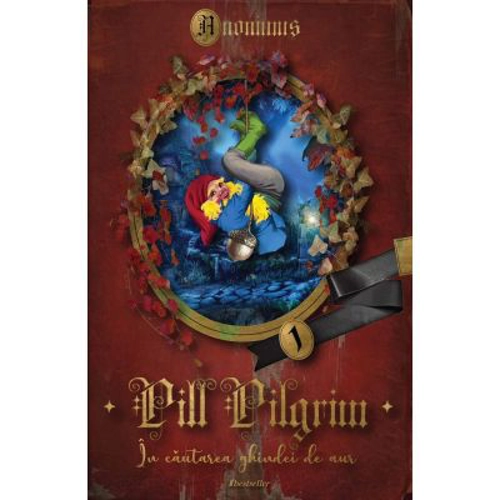 Pill Pilgrim. In cautarea ghindei de aur Volumul 1