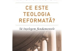 Ce este teologia reformata? Sa intelegem fundamentele - R. C. Sproul