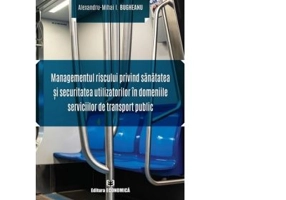Managementul riscului privind sanatatea si securitatea utilizatorilor in domeniile serviciilor de transport public - Alexandru-Mihai I. Bugheanu