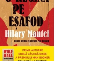 O regina pe esafod - Hilary Mantel